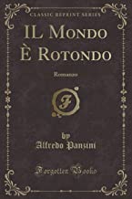 IL Mondo È Rotondo: Romanzo (Classic Reprint)