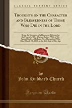 Thoughts on the Character and Blessedness of Those Who Die in the Lord: Being the Substance of a Discourse, Delivered at the Funeral of Mrs. Clarissa ... Who Died March 7th, 1803, in the 26th Year