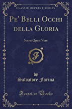 Pe' Belli Occhi della Gloria: Scene Quasi Vere (Classic Reprint)