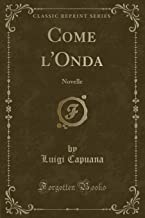 Come l'Onda: Novelle (Classic Reprint)