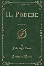 IL Podere: Romanzo (Classic Reprint)