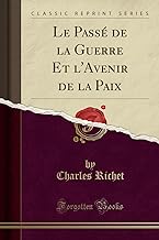 Le Passé de la Guerre Et l'Avenir de la Paix (Classic Reprint)