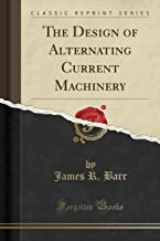 The Design of Alternating Current Machinery (Classic Reprint)