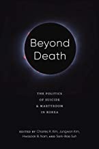 Beyond Death: The Politics of Suicide and Martyrdom in Korea