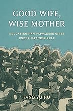 Good Wife, Wise Mother: Educating Han Taiwanese Girls under Japanese Rule