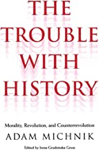 The Trouble With History: Morality, Revolution, and Counterrevolution