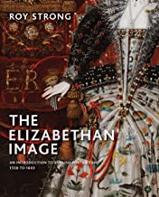 The Elizabethan Image: An Introduction to English Portraiture, 1558 to 1603