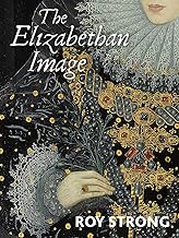 The Elizabethan Image: An Introduction to English Portraiture, 1558¿1603
