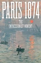 Paris 1874: The Impressionist Moment