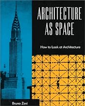 Architecture As Space: How to Look at Architecture