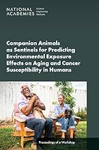 Companion Animals As Sentinels for Predicting Environmental Exposure Effects on Aging and Cancer Susceptibility in Humans: Proceedings of a Workshop