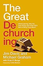 The Great Dechurching: Who’s Leaving, Why Are They Going, and What Will It Take to Bring Them Back?