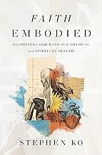 Faith Embodied: Glorifying God With Our Physical and Spiritual Health
