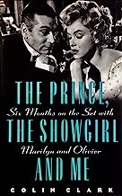 The Prince, the Showgirl, and Me: Six Months on the Set With Marilyn and Oliver