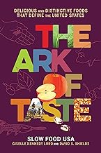 The Ark of Taste: Delicious and Distinctive Foods That Define the United States