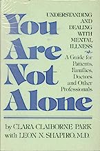 You Are Not Alone: Understanding and Dealing With Mental Illness : A Guide for Patients, Families, Doctors, and Other Professionals