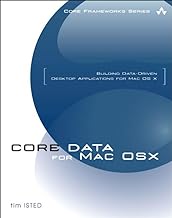 Core Data for Mac OS X: Building Data-Driven Desktop Applications for Mac OS X