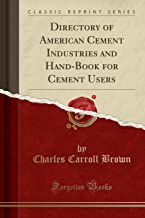 Directory of American Cement Industries and Hand-Book for Cement Users (Classic Reprint)