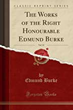 The Works of the Right Honourable Edmund Burke, Vol. 12 (Classic Reprint)
