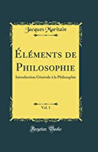 Éléments de Philosophie, Vol. 1: Introduction Générale à la Philosophie (Classic Reprint)