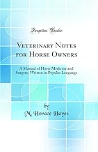 Veterinary Notes for Horse Owners: A Manual of Horse Medicine and Surgery, Written in Popular Language (Classic Reprint)