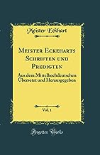 Meister Eckeharts Schriften und Predigten, Vol. 1: Aus dem Mittelhochdeutschen Übersetzt und Herausgegeben (Classic Reprint)