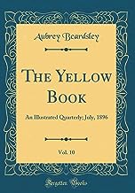 The Yellow Book, Vol. 10: An Illustrated Quarterly; July, 1896 (Classic Reprint)