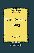 Die Fackel, 1903, Vol. 4 (Classic Reprint)