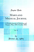 Maryland Medical Journal, Vol. 11: A Weekly Journal of Medicine and Surgery; May, 1884-October 1884 (Classic Reprint)