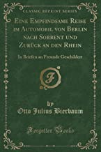 Eine Empfindsame Reise im Automobil von Berlin nach Sorrent und Zurück an den Rhein: In Briefen an Freunde Geschildert (Classic Reprint)