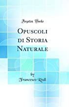 Opuscoli di Storia Naturale (Classic Reprint)