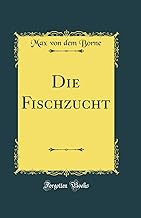 Die Fischzucht (Classic Reprint)