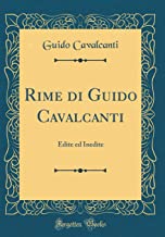 Rime di Guido Cavalcanti: Edite ed Inedite (Classic Reprint)