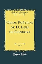 Obras Poéticas de D. Luis de Góngora, Vol. 1 (Classic Reprint)