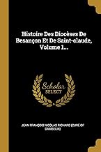 Histoire Des Diocèses De Besançon Et De Saint-claude, Volume 1...