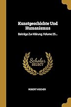 Kunstgeschichte Und Humanismus: Beiträge Zur Klärung, Volume 25...