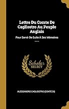 Lettre Du Comte De Cagliostro Au Peuple Anglais: Pour Servir De Suite À Ses Mémoires ......