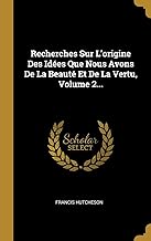 Recherches Sur L'origine Des Idées Que Nous Avons De La Beauté Et De La Vertu, Volume 2...