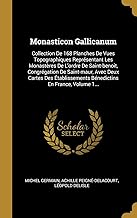 FRE-MONASTICON GALLICANUM: Collection de 168 Planches de Vues Topographiques Reprsentant Les Monastres de l'Ordre de Saint-Benoit, Congrgation de ... Bnedictins En France, Volume 1...