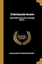 Il Matrimonio Secreto: Opera Buffa, In Due Atti. Le Mariage Secret...