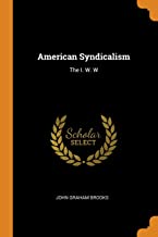 American Syndicalism: The I. W. W