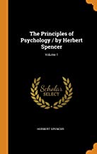 The Principles of Psychology / by Herbert Spencer Volume 1
