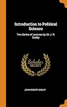 Introduction to Political Science: Two Series of Lectures by Sir J. R. Seeley