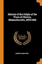 History Of The Origin Of The Town Of Clinton, Massachusetts, 1653-1865