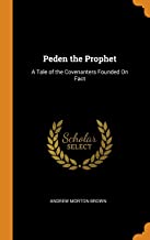 Peden The Prophet: A Tale of the Covenanters Founded on Fact