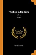 Workers In The Dawn: A Novel.; Volume II