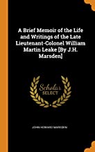 A Brief Memoir Of The Life And Writings Of The Late Lieutenant-Colonel William Martin Leake By J.H. Marsden