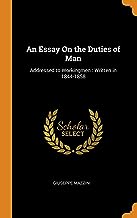 An Essay On The Duties Of Man : Addressed To Workingmen: Addressed to Workingmen: Written in 1844-1858
