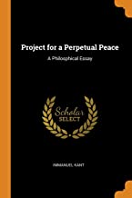 Project for a Perpetual Peace: A Philosphical Essay