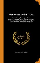 Witnesses to the Truth: Containing Passages from Distinguished Authors, Developing the Great Truth of Universal Salvation